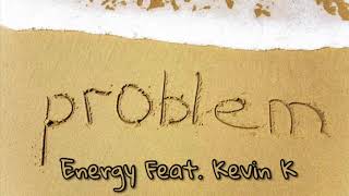 Energy - Problem (feat. Kevin K)