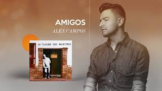 Amigos - Alex Campos  - Al Taller Del Maestro | Audio Oficial
