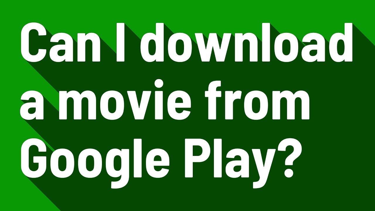 Can I download a movie from Google Play?