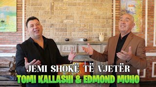 Tomi Kallashi & Edmond Muho - Jemi Shokë Të Vjetër