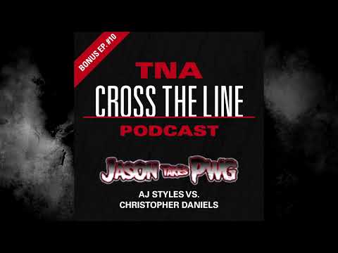 TNA Cross The Line Podcast Bonus Ep. #10: Jason Takes PWG - AJ Styles vs. Christopher Daniels