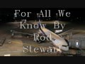 For All We Know By Rod Stewart