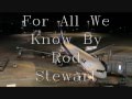 For All We Know By Rod Stewart 