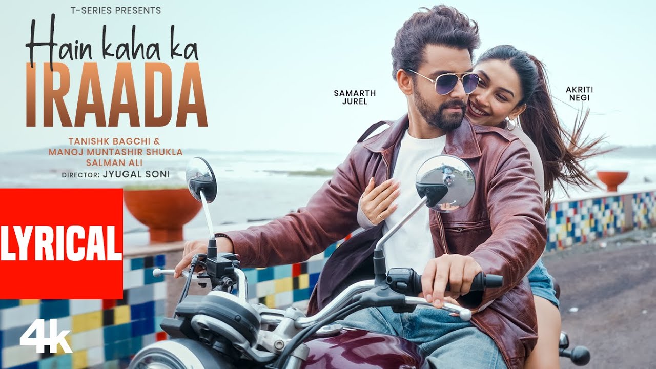 Hain Kaha Ka Iraada (Lyrics) : Samarth Jurel,Akriti Negi | Tanishk Bagchi,Salman Ali,Manoj Muntashir