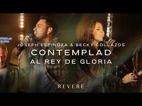 Contemplad Al Rey De Gloria | Joseph Espinoza, Becky Collazos & REVERE (Live Video)