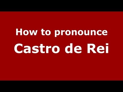 How to pronounce Castro de Rei (Spanish/Spain) - PronounceNames.com