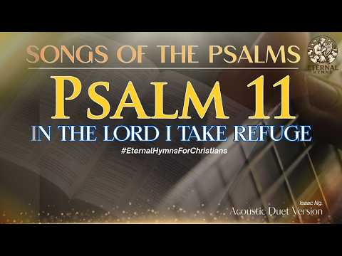PSALM 11 - IN THE LORD I TAKE REFUGE #EternalHymns #IsaacNg #ScriptureMelodies #AcousticWorship