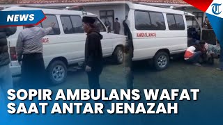 Duka! Detik-detik Sopir Ambulans Wafat saat Antar Jenazah di Ciamis, Ternyata Idap Penyakit Ini