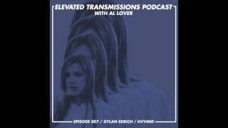 Elevated Transmissions Podcast 007 - Dylan Edrich / Humid