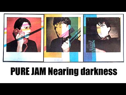 PURE JAM Nearing darkness