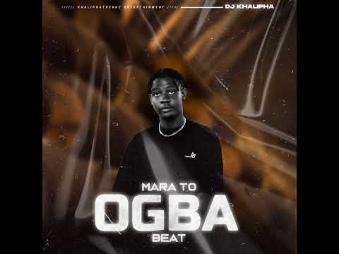 Mara to Ogba Beat - Dj Khalipha (official Audio)