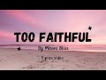 Too Faithful By Moses Bliss || Lyrics Video 🔥