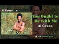 Al Green — You Ought to Be with Me (Official Audio)
