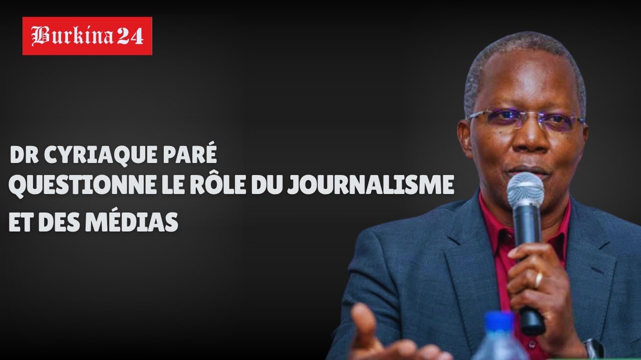Société : Dr Cyriaque Paré questionne le rôle du journalisme et des médias