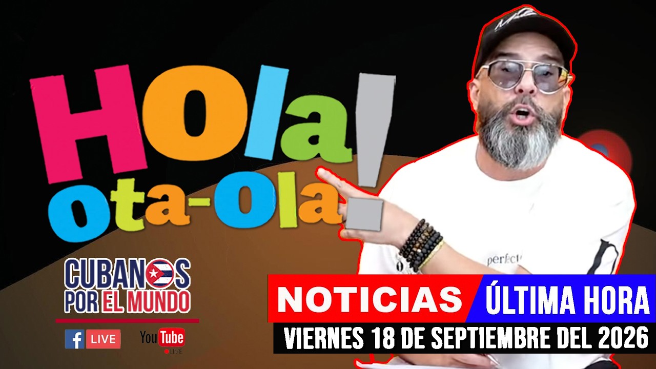 Alex Otaola en vivo, noticias de Cuba - Hola! Ota-Ola (viernes 18 de septiembre del 2026)