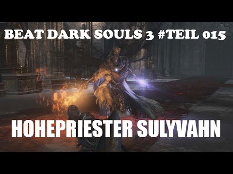 Beat Dark Souls 3 #Teil 015 - Boss Guide - Hohepriester Sulyvahn (DEUTSCH/GERMAN)