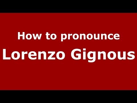 How to pronounce Lorenzo Gignous (Italian/Italy) - PronounceNames.com