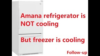 How I fixed Amana refrigerator not cooling but freezer is cooling — Model ABB1927DEW (Follow-up)