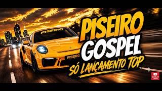 🎤 Piseiro Gospel Só Lançamento | Músicas Que Estão Abençoando o Brasil