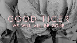 Good Tiger "We Will All Be Gone" (FULL ALBUM) (Blacklight Media)