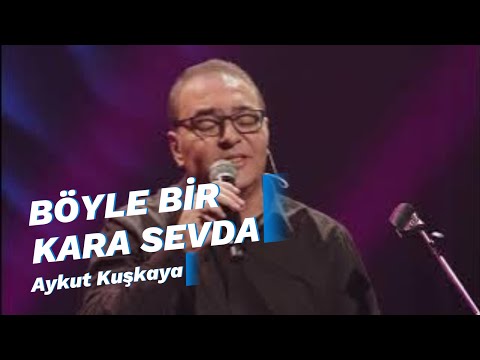 BÖYLE BİR KARA SEVDA | Aykut Kuşkaya