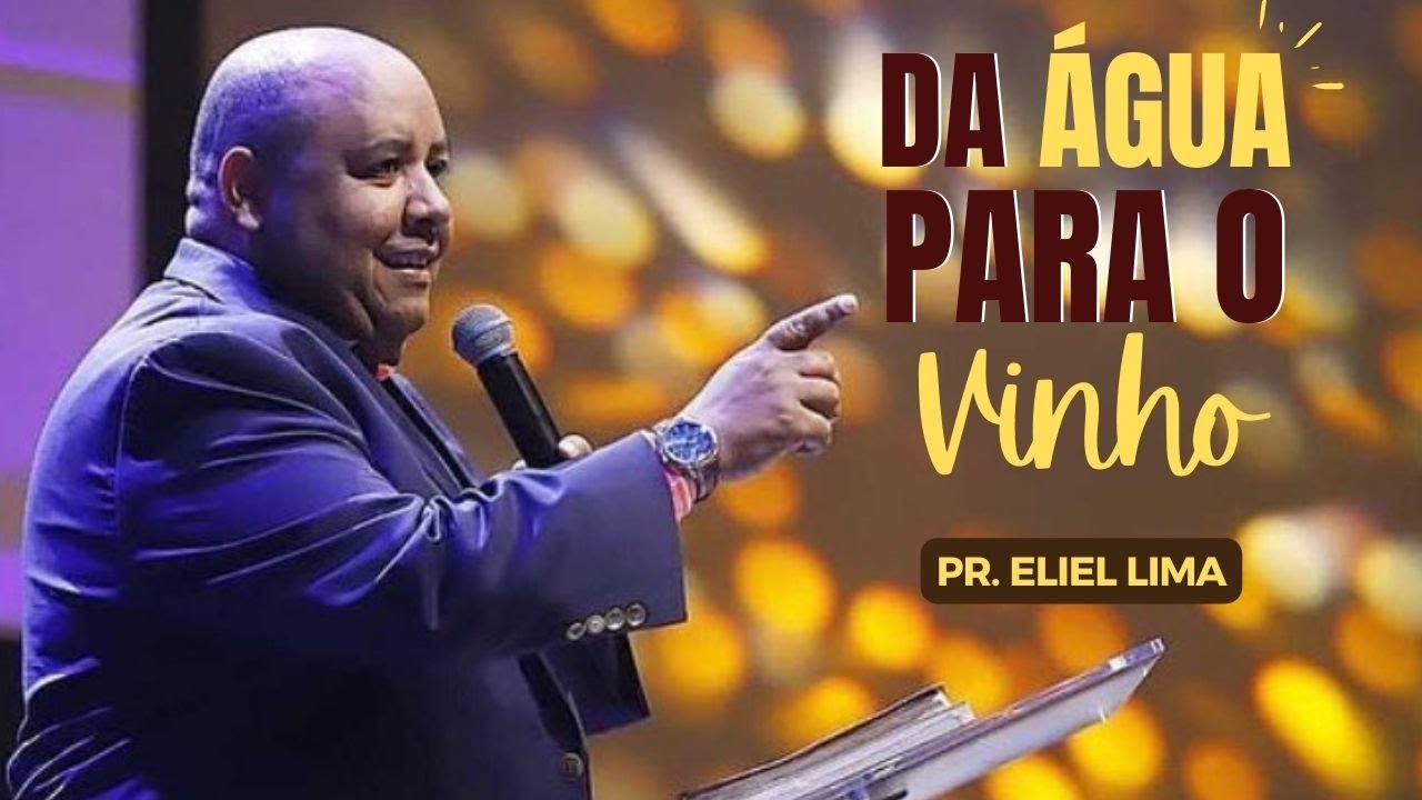 Pr. Eliel Lima | Da Água Para o Vinho