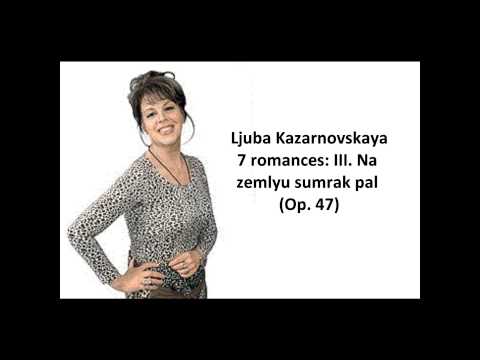 Ljuba Kazarnovskaya: The complete "7 romances Op. 47" (Tchaikovsky)