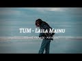 Tum - Atif Aslam | Laila Majnu | Slowed x Reverb | Lyrics | MoonVibes