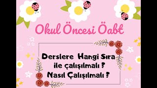 Okul Öncesi Öabt derslerine nasıl çalışılmalı , hangi sıra ile çalışılmalı 