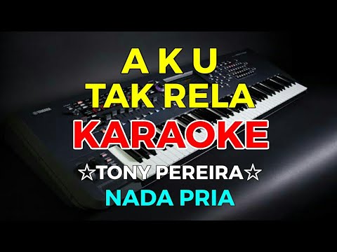 AKU TAK RELA - Tonny Pereira || KARAOKE HD - Nada Pria