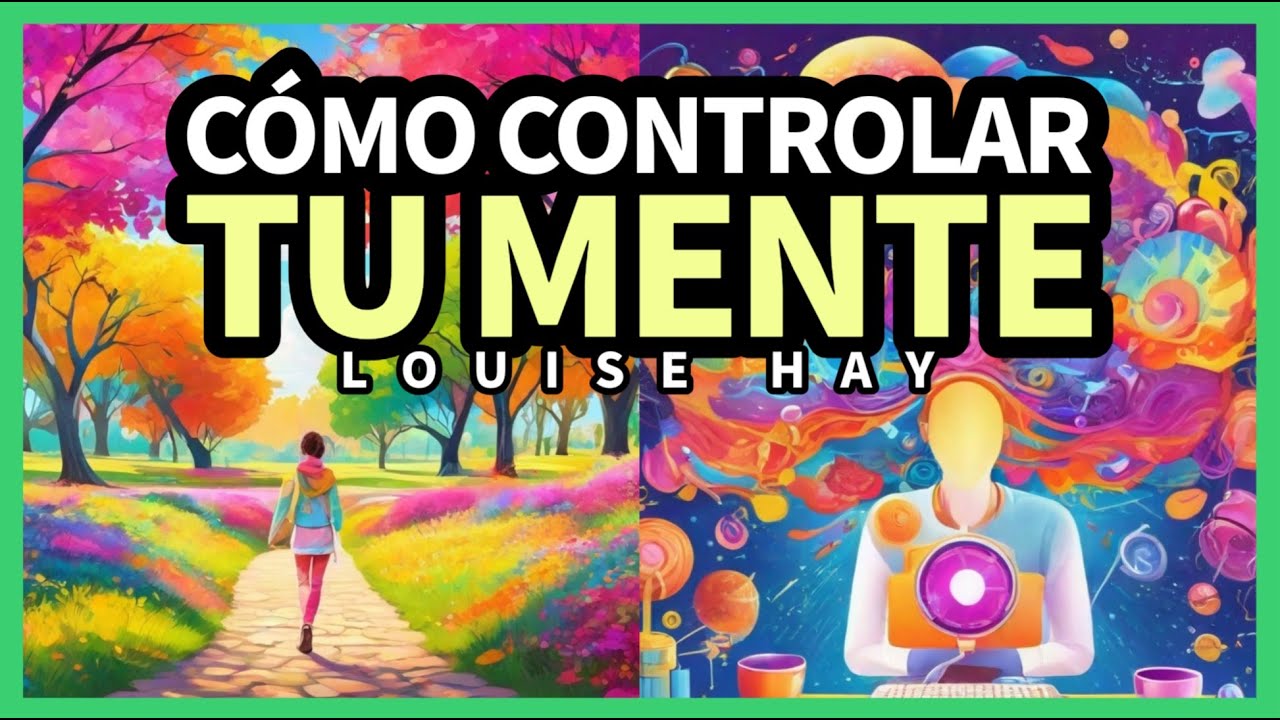 Cómo Controlar tu Mente para que Trabaje a tu Favor [CON MEDITACIÓN FINAL] - Louise L. Hay