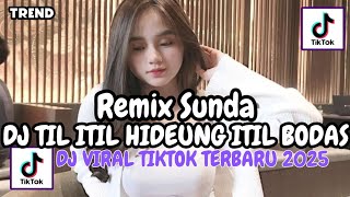Download lagu DJ TIL ITIL HIDEUNG ITIL BODAS REMIX SUNDA VIRAL TIKTOK TERBARU 2025 mp3