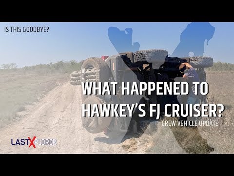 WHAT HAPPENED TO HAWKEY'S FJ CRUISER? IS THIS GOODBYE? LastXplorer Crew Vehicle