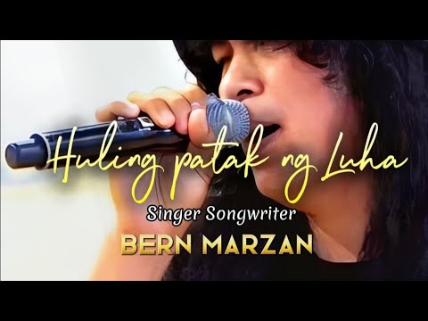 New Song "HULING PATAK NG LUHA" Bern Marzan #original