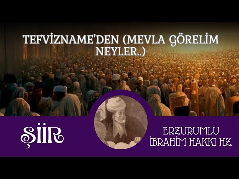 Şiir - Tefvizname'den. ( Mevla Görelim Neyler..) - Erzurumlu İbrahim Hakkı Hz.
