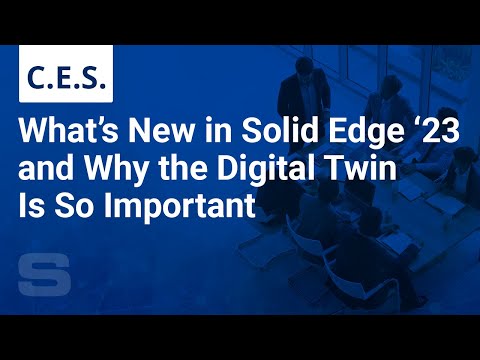 What's New in Solid Edge 2023 and Why the Digital Twin is so Important