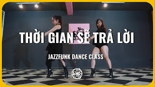 Thời Gian Sẽ Trả Lời (Tiên Cookie ft. Justatee & BigDaddy)/LeyMy Choreography/JazzFunk Dance