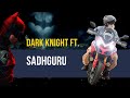 Batman Dark Knight Ft Sadhguru