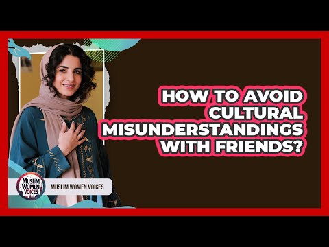 How To Avoid Cultural Misunderstandings With Friends?