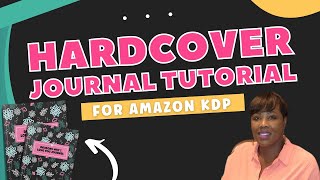Amazon KDP Hardcover Journal Tutorial - How to Publish Hardcover Journals (For Beginners)