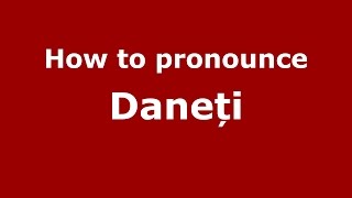 How to pronounce Daneți