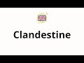 How to pronounce Clandestine