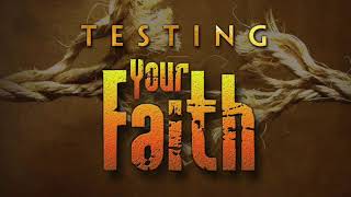 Testing Your Faith Pt. 1