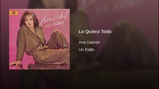 Lo Quiero Todo - Ana Gabriel