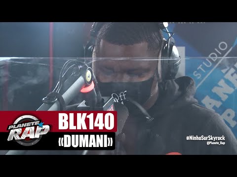 [EXCLU] BLK140 "Dumani" #PlanèteRap
