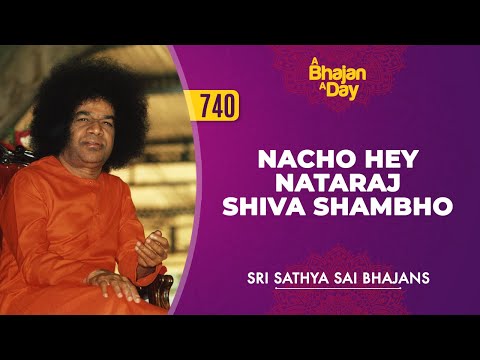 740 - Nacho Hey Nataraj Shiva Shambho | Sri Sathya Sai Bhajans