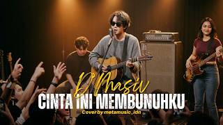 Download lagu D'MASIV - CINTA INI MEMBUNUHKU | Cover by Metamusic Version mp3