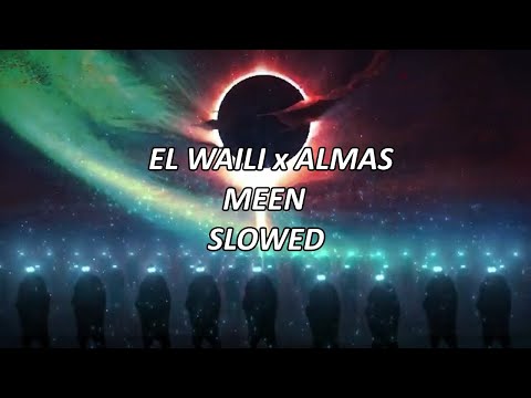 EL WAILI x ALMAS | MEEN (slowed + extra reverb)