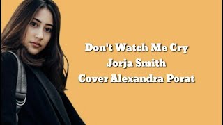 Jorja Smith - Don't Watch Me Cry (Lyrics) |Cover Alexandra Porat