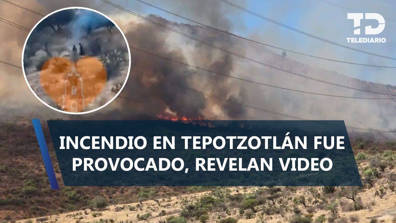 Incendio en Tepotzotlán presuntamente fue provocado; revelan VIDEO del momento en que inició